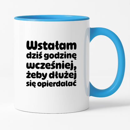 Kubek z nadrukiem "Wstałam dziś godzinę wcześniej, żeby dłużej się opierdalać"