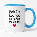 Kubek z nadrukiem - "Będę Cię kochać do końca moich dni"