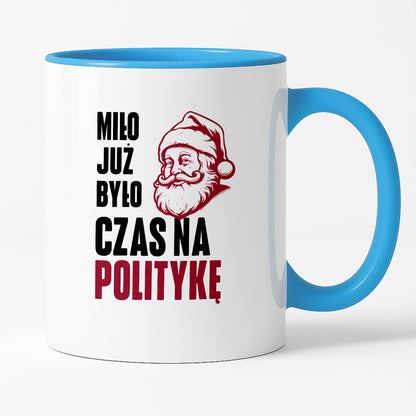 Kubek świąteczny z Mikołajem "Miło już było, czas na politykę"