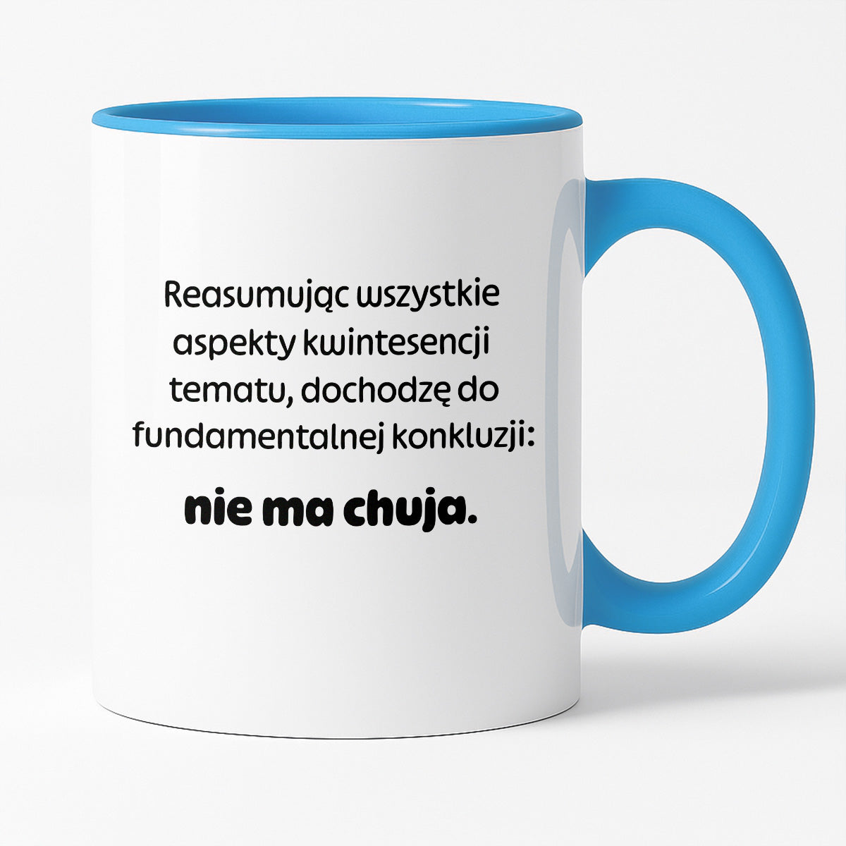 Kubek z nadrukiem - "Reasumując wszystkie aspekty kwintesencji tematu, dochodzę do fundamentalnej konkluzji: nie ma chuja:"