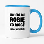 Kubek z nadrukiem - "Uwierz mi robię co mogę (mogę niewiele)"
