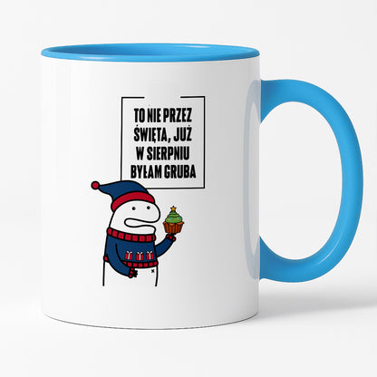 Kubek świąteczny mem "To nie przez Święta już w sierpniu byłam gruba"