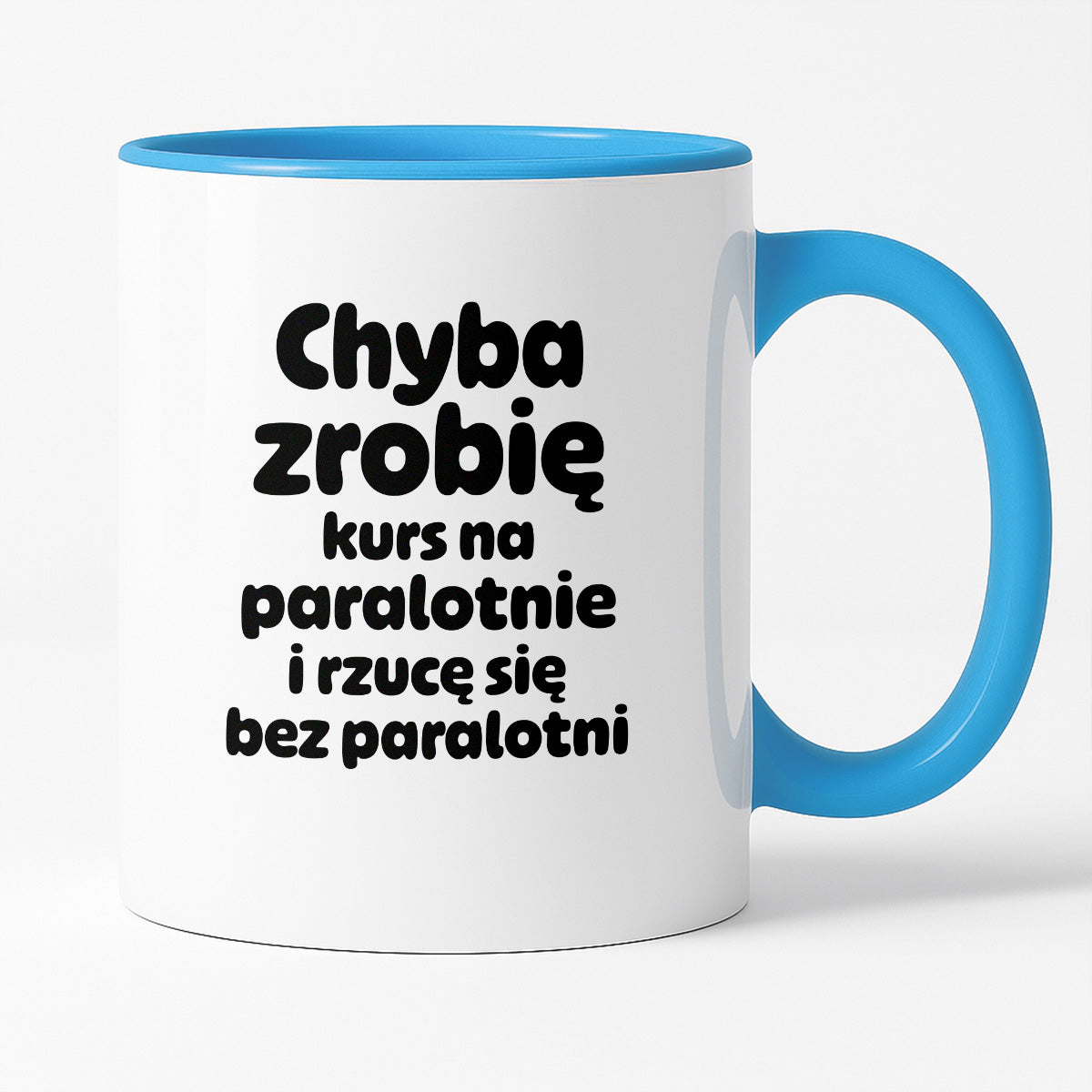 Kubek z nadrukiem - "Chyba zrobię kurs na paralotnię i rzucę się bez paralotni"