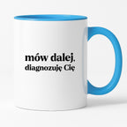 Kubek z nadrukiem - "mów dalej, diagnozuję Cię"