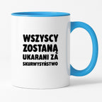 Kubek z nadrukiem - "Wszyscy zostaną ukarani za skurwysyństwo"
