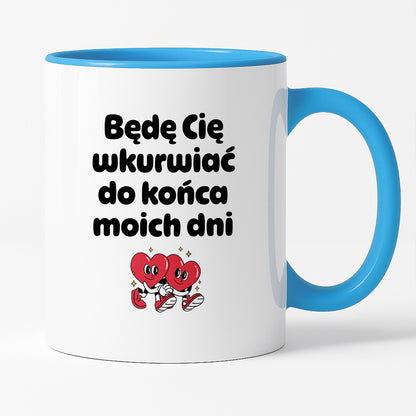 Kubek z nadrukiem "Będę Cię wkurwiać do końca moich dni" I