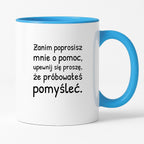 Kubek z nadrukiem - "Zanim poprosisz mnie o pomoc, upewnij się proszę, że próbowałeś pomyśleć"