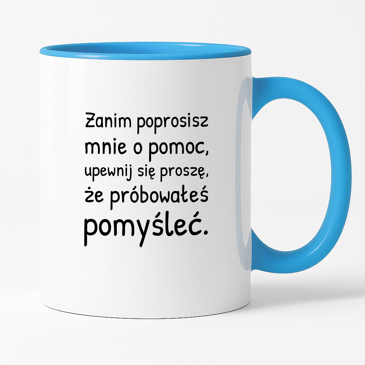 Kubek z nadrukiem - "Zanim poprosisz mnie o pomoc, upewnij się proszę, że próbowałeś pomyśleć"
