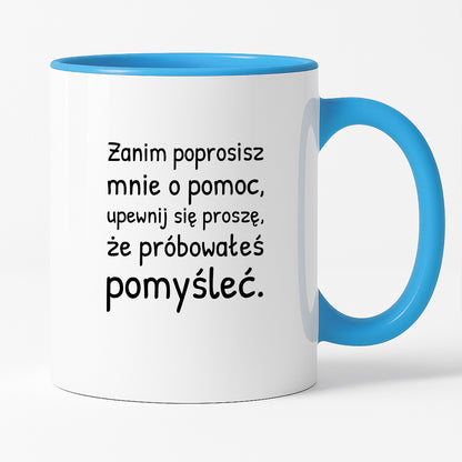 Kubek z nadrukiem - "Zanim poprosisz mnie o pomoc, upewnij się proszę, że próbowałeś pomyśleć"