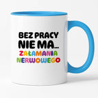 Kubek z nadrukiem "BEZ PRACY NIE MA... załamania nerwowego"