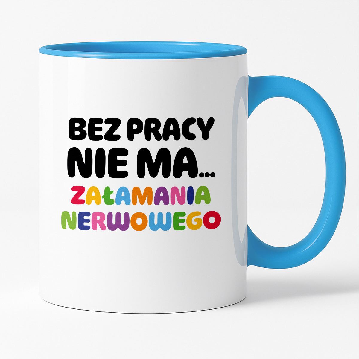 Kubek z nadrukiem "BEZ PRACY NIE MA... załamania nerwowego"