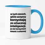 Kubek z nadrukiem "w tych czasach, gdzie wszyscy korzystają ze sztucznej inteligencji, ja nie korzystam nawet z własnej"