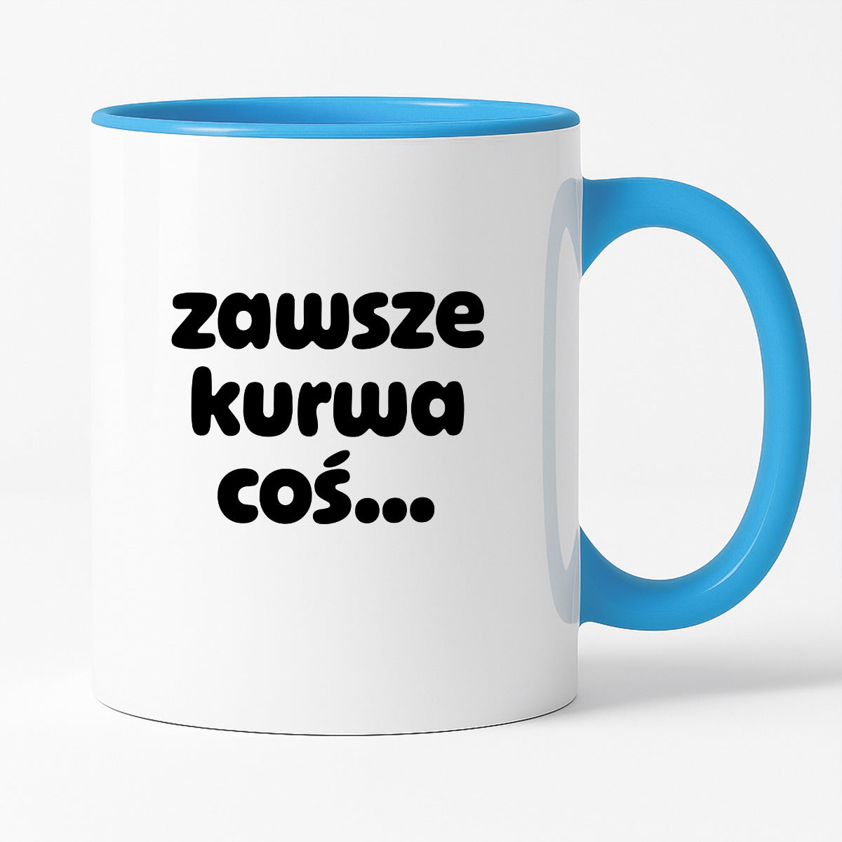 Kubek z nadrukiem "zawsze kurwa coś..." v2