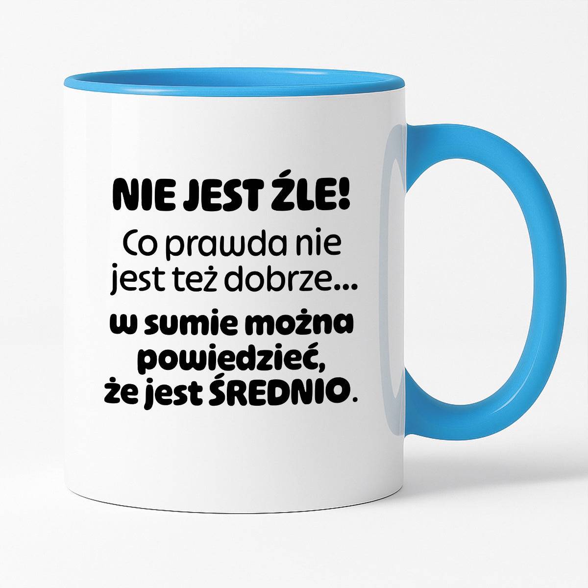 Kubek z nadrukiem - "Nie jest źle! Co prawda nie jest też dobrze... w sumie można  powiedzieć, że jest ŚREDNIO."
