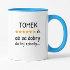 Kubek z nadrukiem - "6/5 aż za dobry do tej roboty..." z IMIENIEM