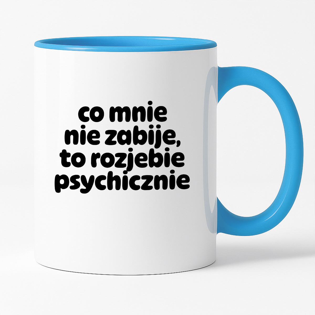 Kubek z nadrukiem "co mnie nie zabije to rozjebie psychicznie" v2