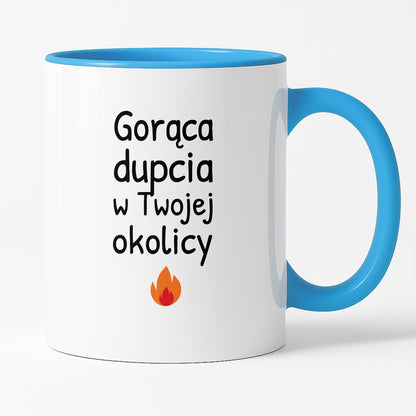 Kubek z nadrukiem - "Gorąca dupcia w Twojej okolicy"