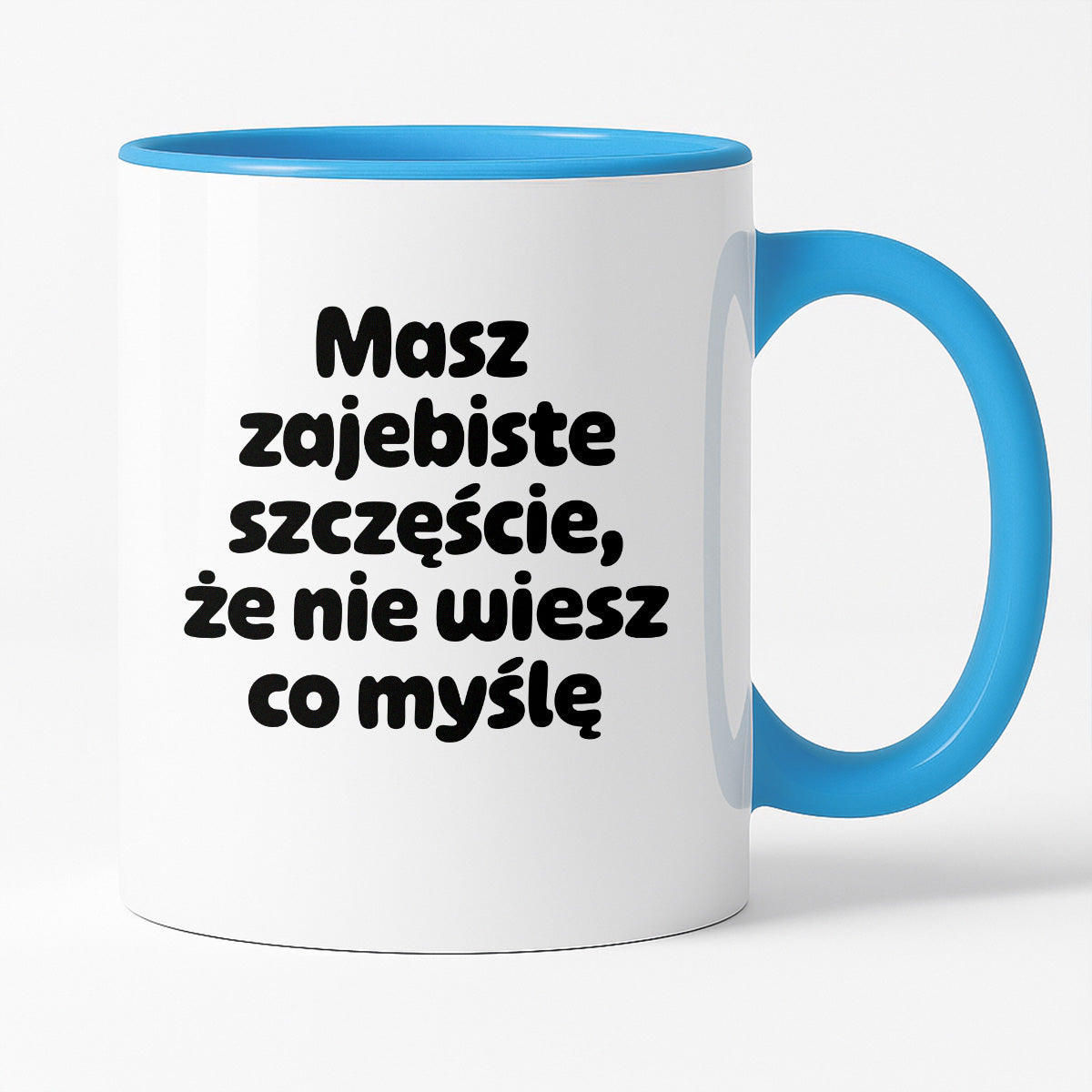 Kubek z nadrukiem - "Masz zajebiste szczęście, że nie wiesz co myślę"