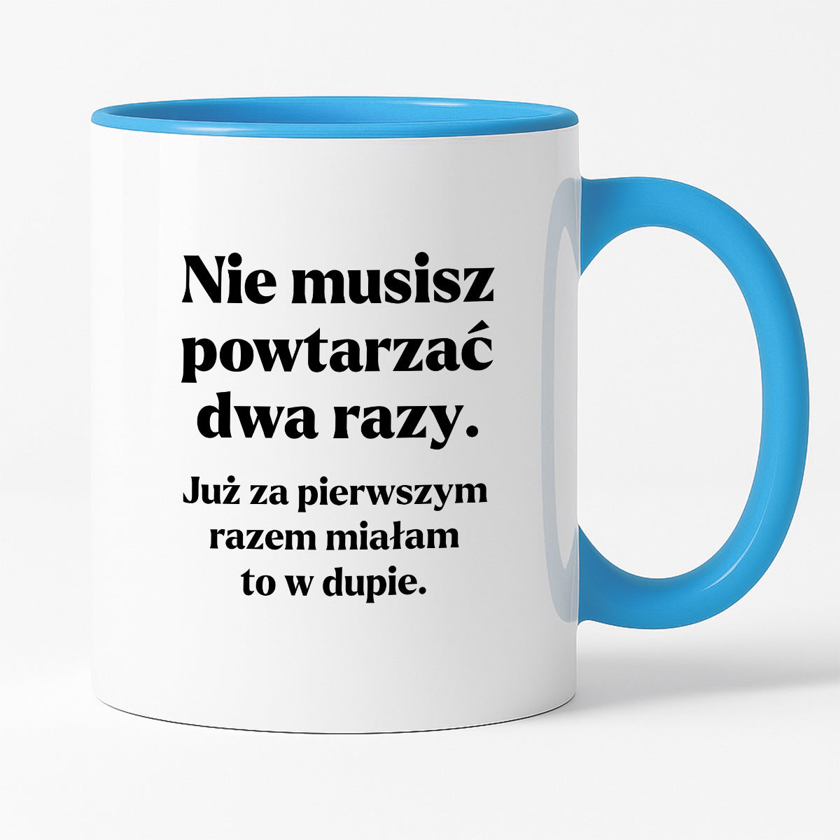 Kubek z nadrukiem - "Nie musisz powtarzać dwa razy."