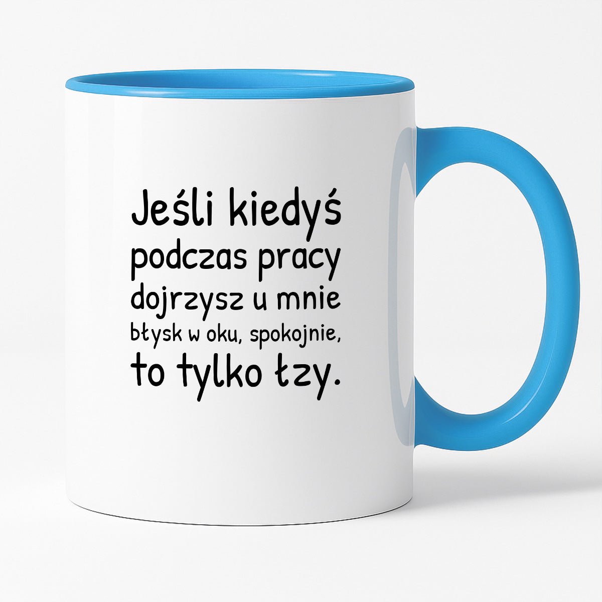 Kubek z nadrukiem - "Jeśli kiedyś podczas pracy dojrzysz u mnie błysk w oku"
