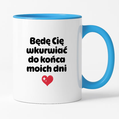 Kubek z nadrukiem "Będę Cię wkurwiać do końca moich dni" II