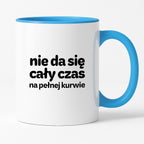 Kubek z nadrukiem - "nie da się cały czas na pełnej kurwie"