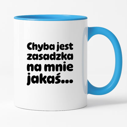 Kubek z nadrukiem "Chyba jest zasadzka na mnie jakaś..."