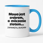 Kubek z nadrukiem - "Mowa jest srebrem, a milczenie złotem... zapamiętaj, błagam"