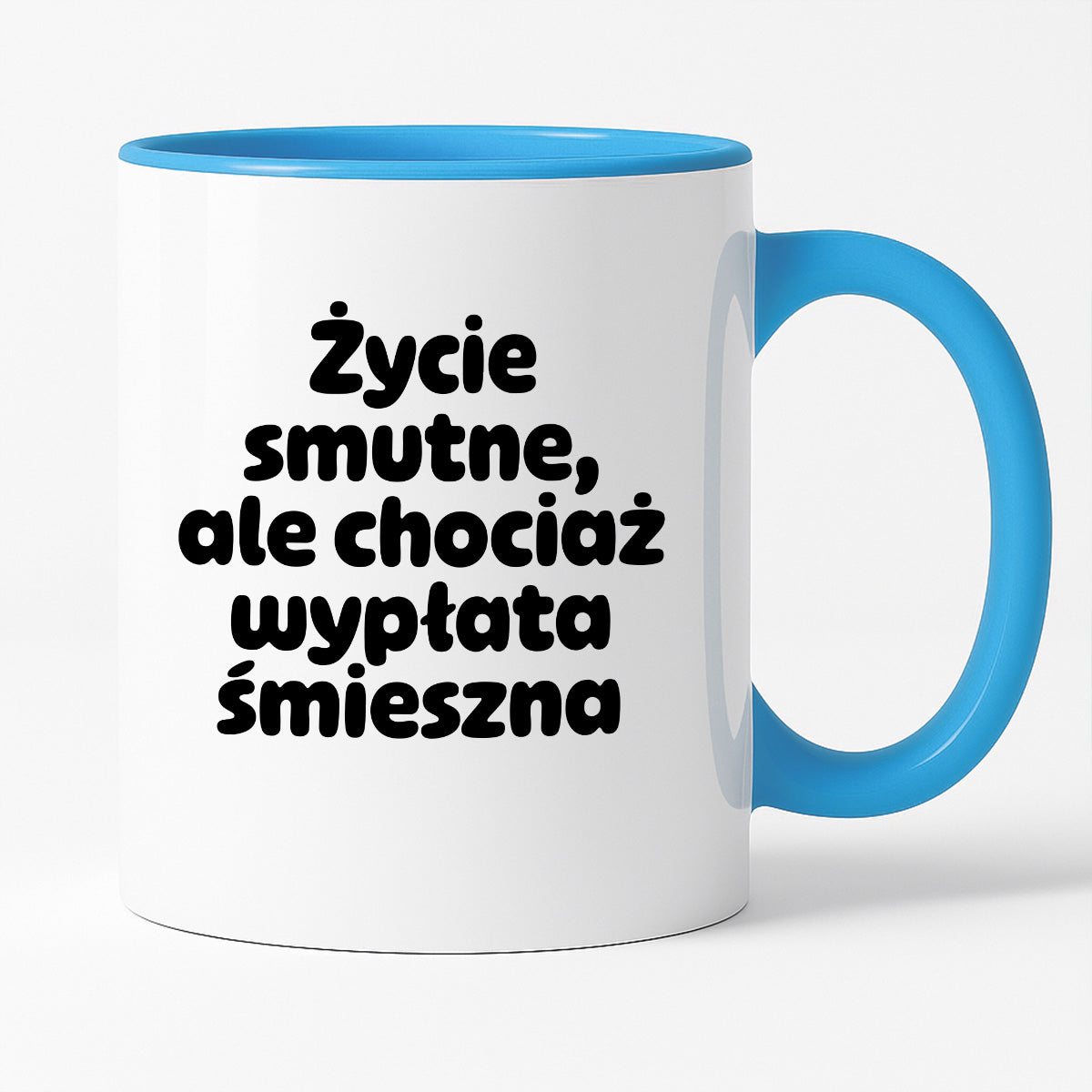 Kubek z nadrukiem "Życie smutne, ale chociaż wypłata śmieszna"
