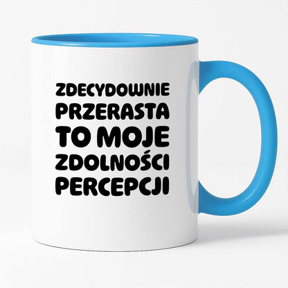 Kubek z nadrukiem "Zdecydowanie przerasta to moje zdolności percepcji"