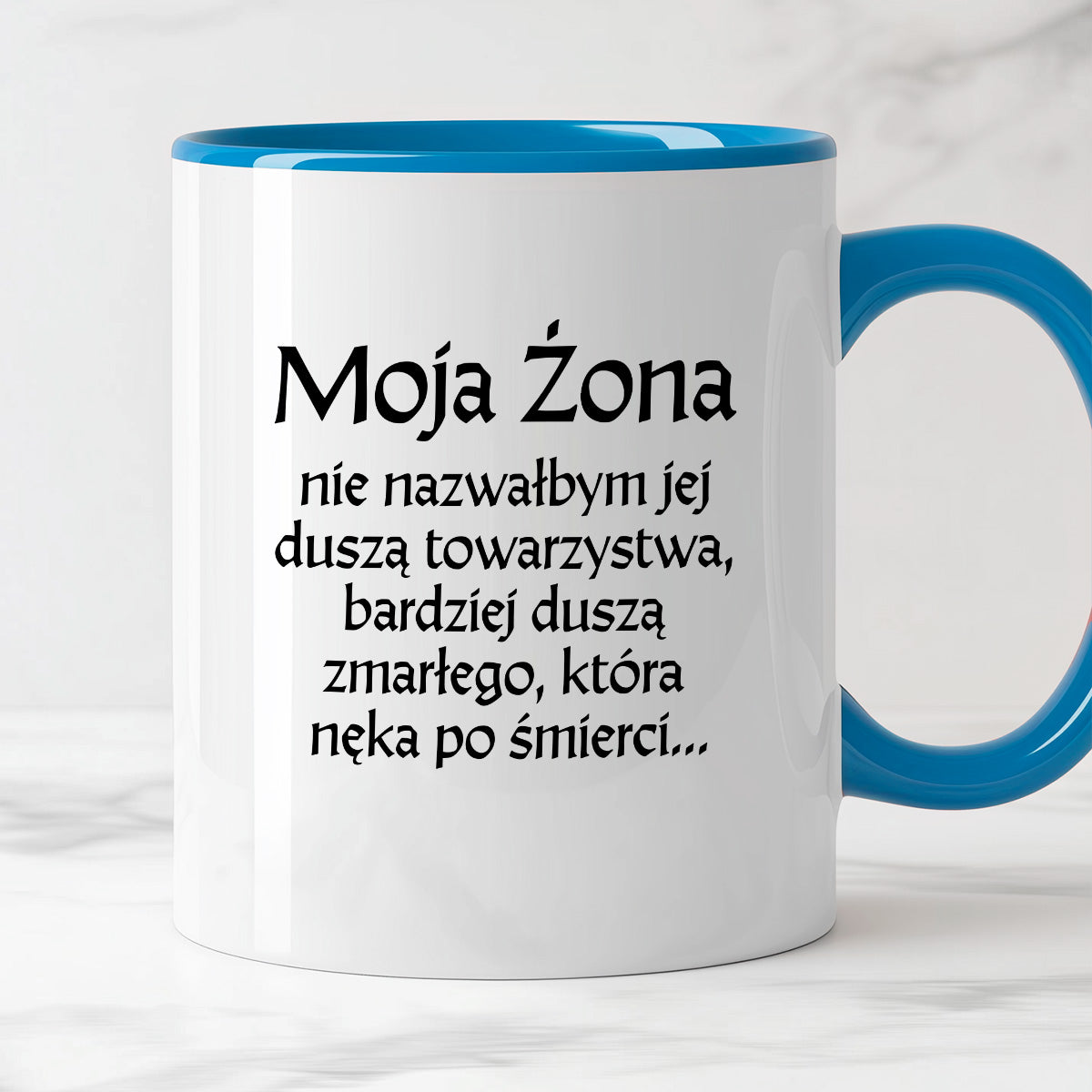 Kubek z nadrukiem "Moja żona - nie nazwałbym jej duszą towarzystwa, bardziej duszą zmarłego, która nęka po śmierci" v2