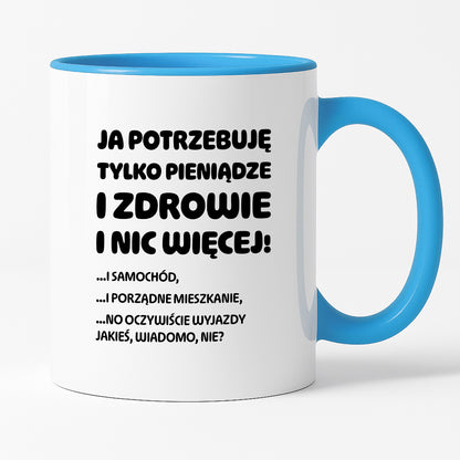 Kubek z nadrukiem - "Ja potrzebuję tylko pieniądze i zdrowie i nic więcej!" - CYTAT w oryginale JE I.Kisio