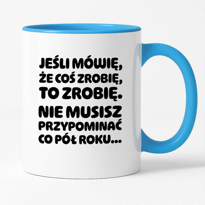 Kubek z nadrukiem "Jeśli mówię, że coś zrobię, to zrobię. Nie musisz powtarzać co pół roku."