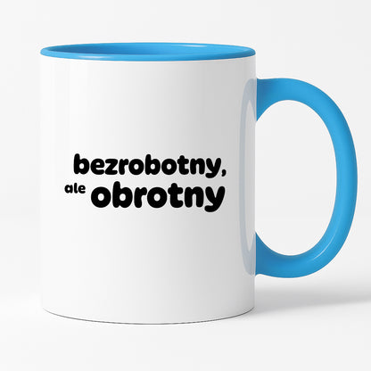 Kubek z nadrukiem - "bezrobotny, ale obrotny"