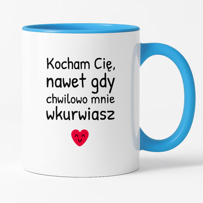 Kubek z nadrukiem - "Kocham Cię, nawet gdy chwilowo mnie wkurwiasz"