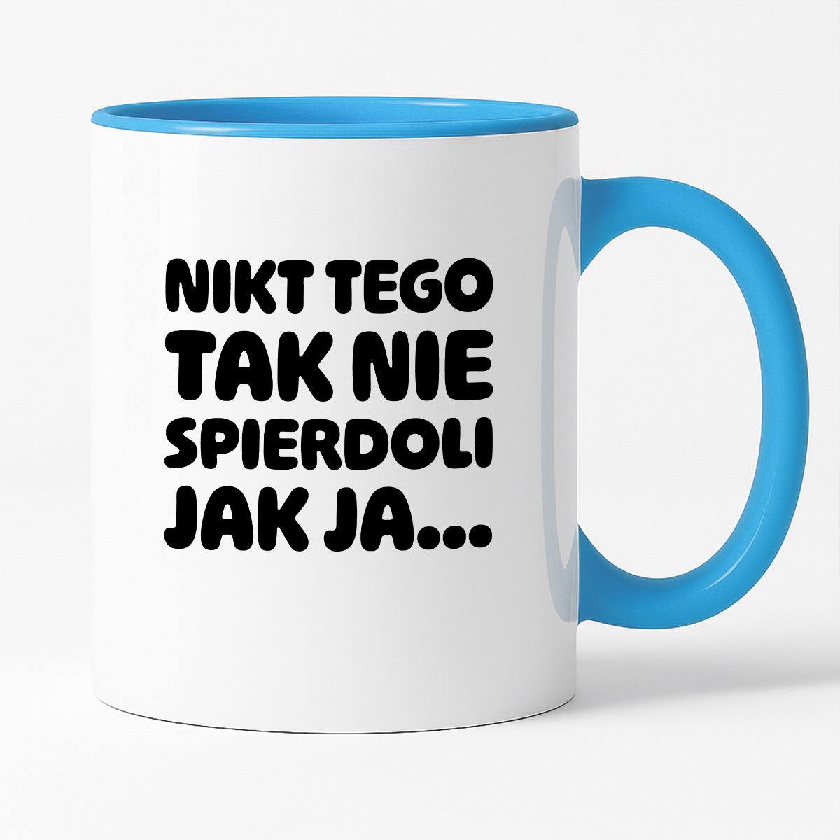 Kubek z nadrukiem "Nikt tego tak nie spierdoli jak ja..."