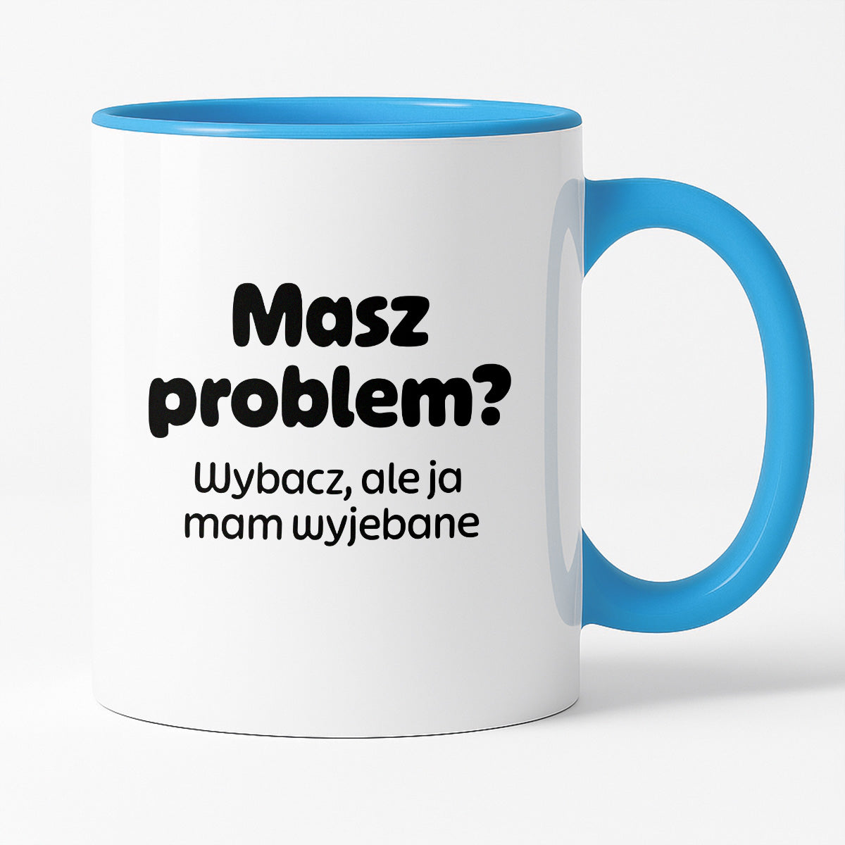Kubek z nadrukiem - "Masz problem? Wybacz, ale ja mam wyjebane"