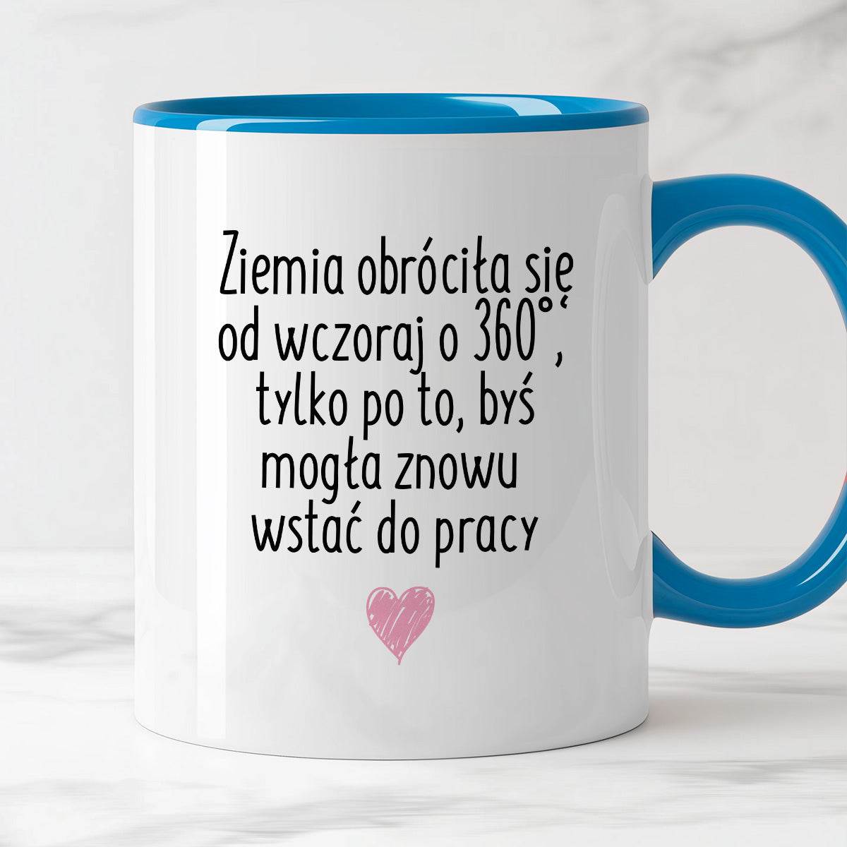 Kubek z nadrukiem "Ziemia obróciła się od wczoraj o 360° tylko po to, 