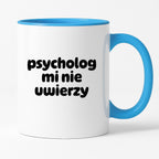 Kubek z nadrukiem "psycholog mi nie uwierzy"