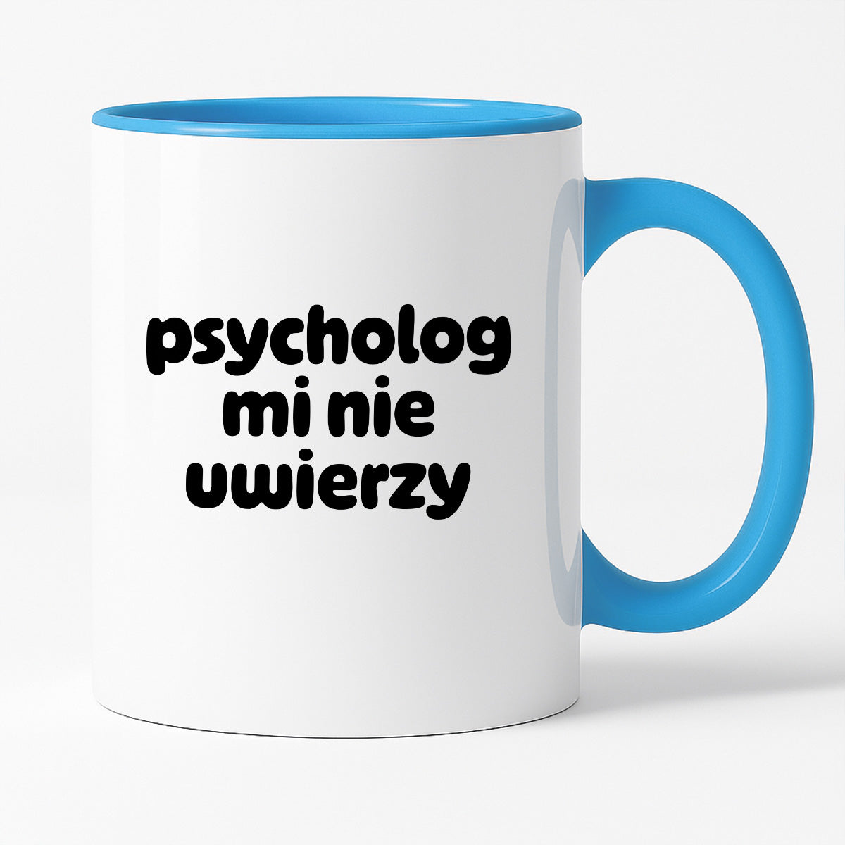 Kubek z nadrukiem "psycholog mi nie uwierzy"