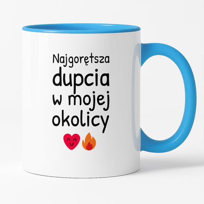 Kubek z nadrukiem - "Najgorętsza dupcia w mojej okolicy"