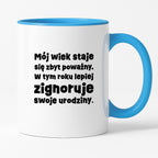 Kubek z nadrukiem "mój wiek staje się zbyt poważny. W tym roku lepiej zignoruje swoje urodziny."