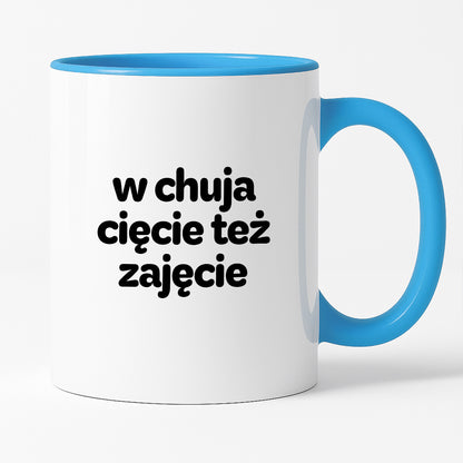 Kubek z nadrukiem - "w chuja cięcie też zajęcie"