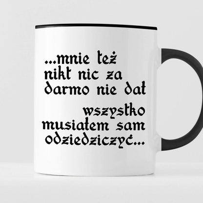 Kubek z nadrukiem "Mnie też nikt nic za darmo nie dał... wszystko musi