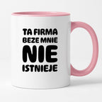 Kubek z nadrukiem "Ta firma beze mnie nie istnieje"