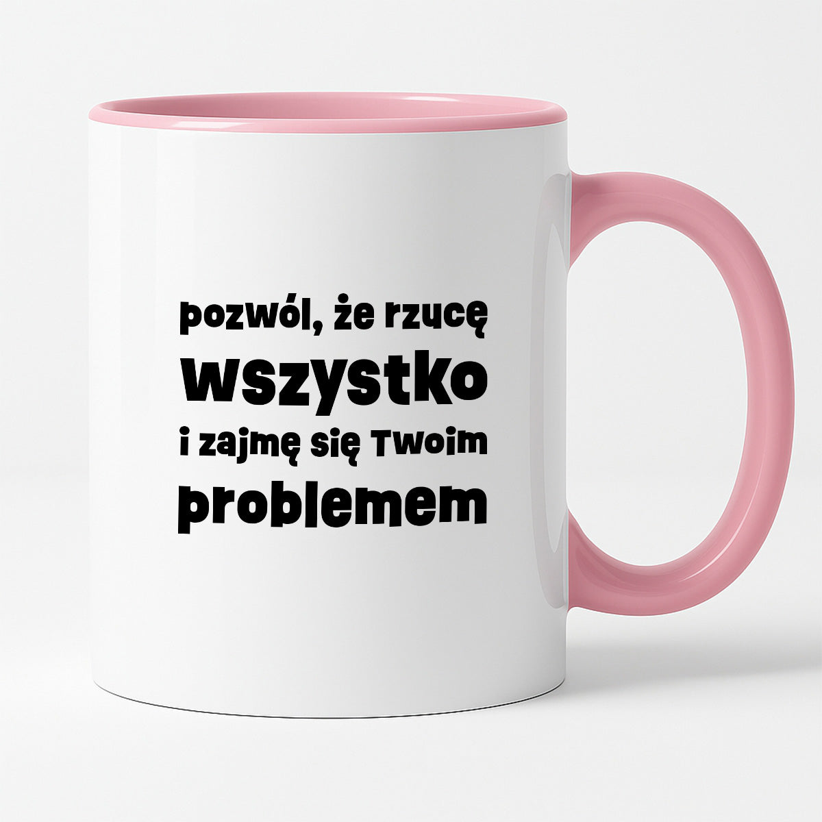 Kubek z nadrukiem "pozwól, że rzucę wszystko i zajmę się Twoim problemem"