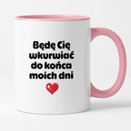 Kubek z nadrukiem "Będę Cię wkurwiać do końca moich dni" II