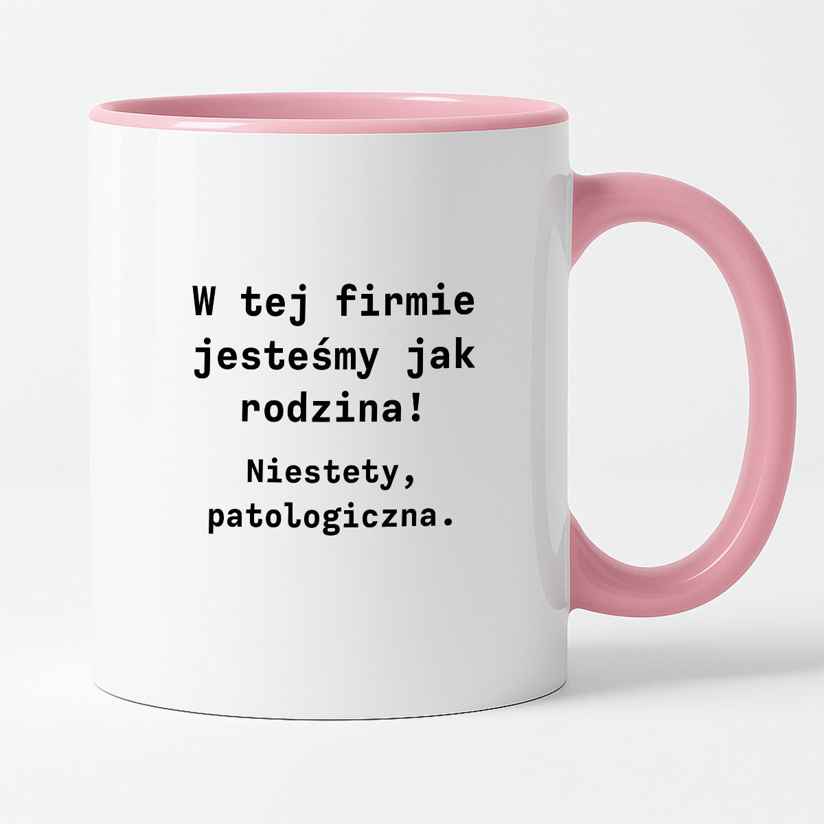 Kubek z nadrukiem "W tej firmie jestesmy jak rodzina! Niestety, patologiczna."