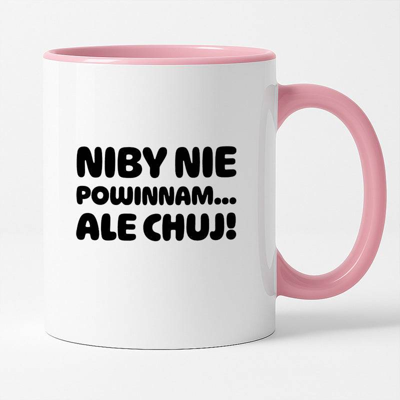 Kubek z nadrukiem "Niby nie powinnam, ale chuj'