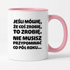 Kubek z nadrukiem "Jeśli mówię, że coś zrobię, to zrobię. Nie musisz powtarzać co pół roku."